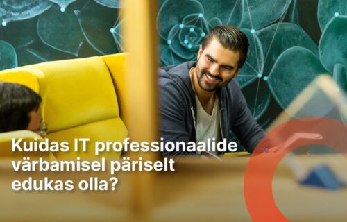Kuidas IT professionaalide värbamisel päriselt edukas olla?